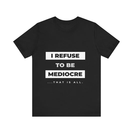 I Refuse to Be Mediocre | Christian Apparel | KFP Marketplace