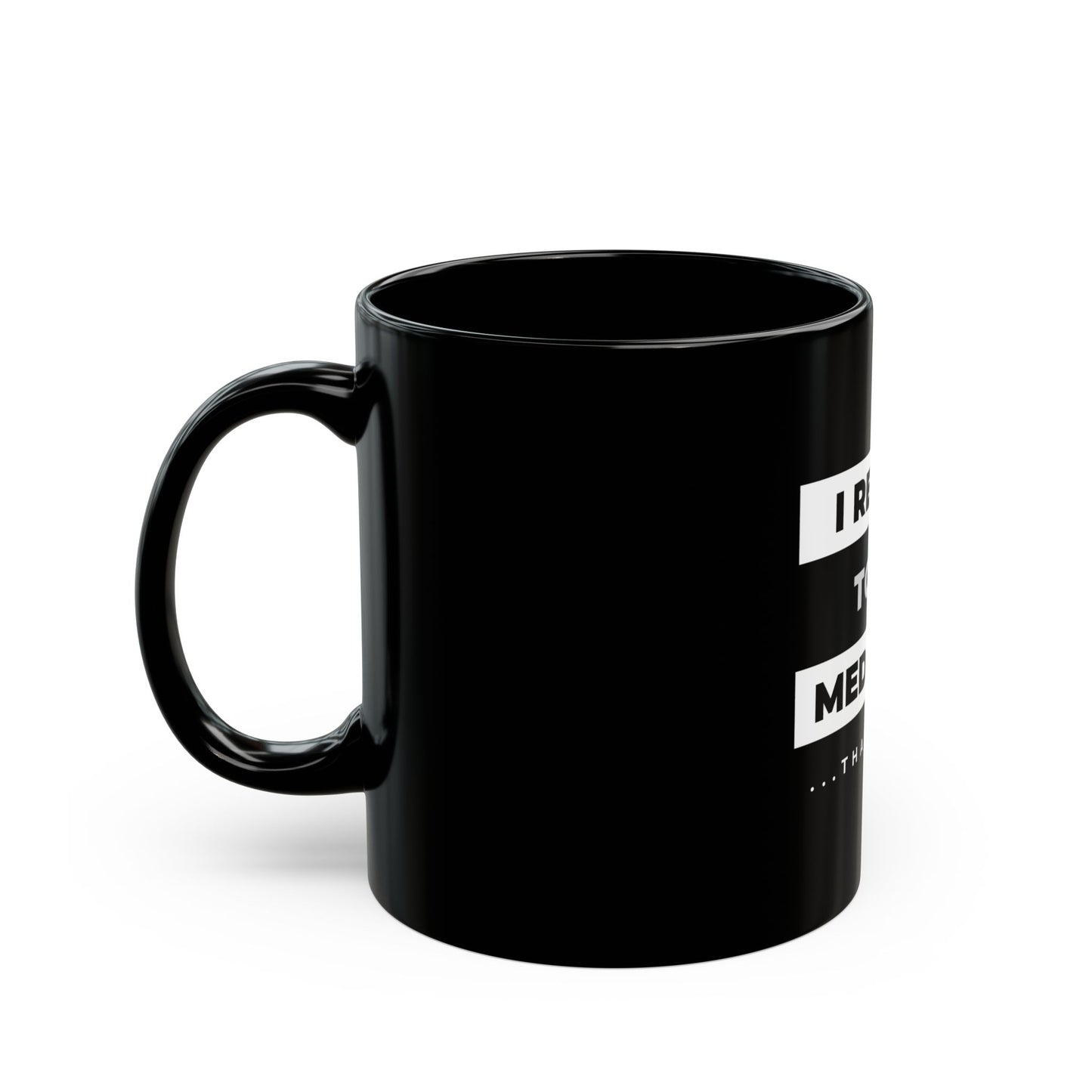 I Refuse to be Mediocre - 11oz Black Mug