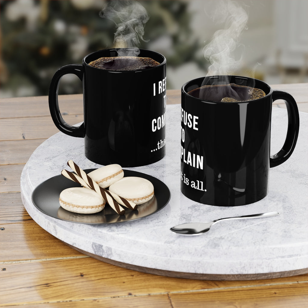 I Refuse to Complain - Black Coffee Mug, 11oz