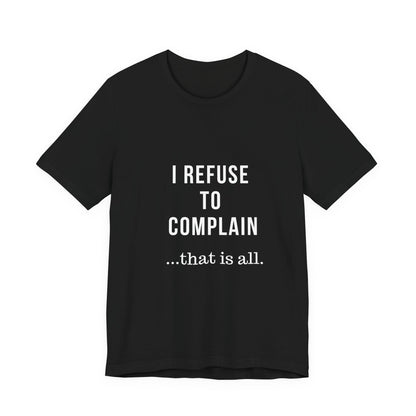 I Refuse to Complain Tshirt | Christian Apparel | KFP Marketplae