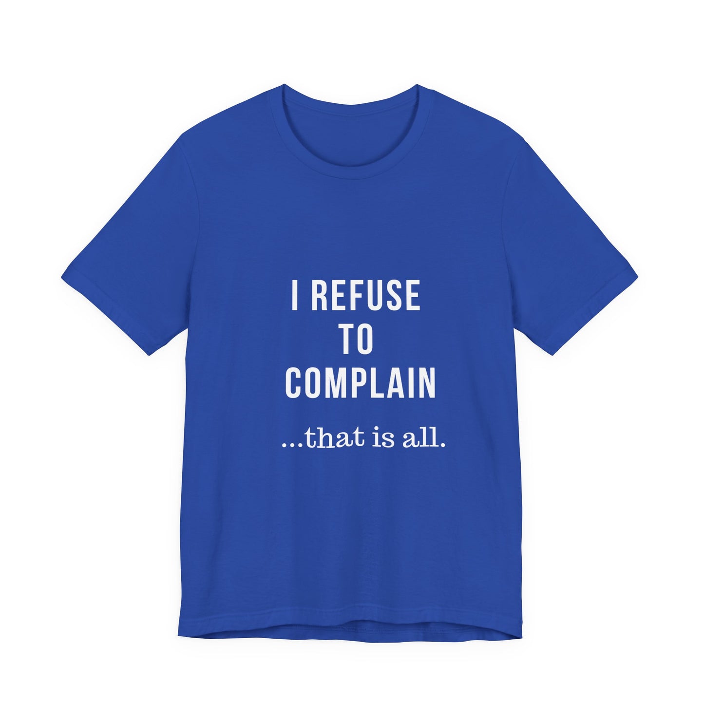 I Refuse to Complain Tshirt | Christian Apparel | KFP Marketplae