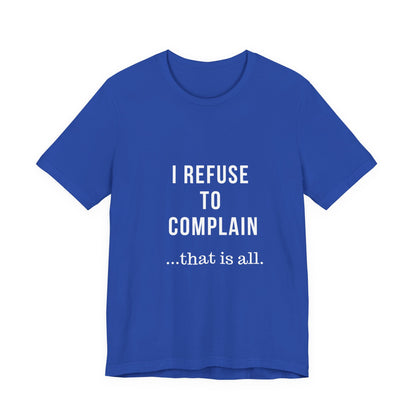 I Refuse to Complain Tshirt | Christian Apparel | KFP Marketplae