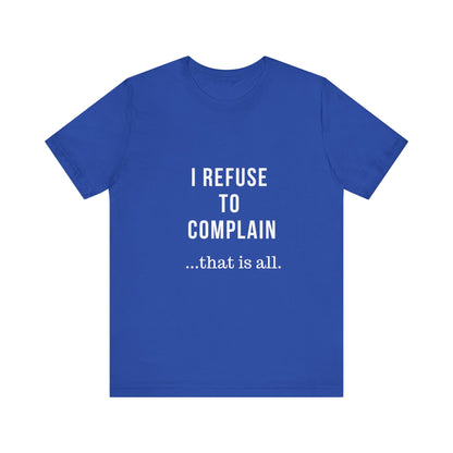I Refuse to Complain Tshirt | Christian Apparel | KFP Marketplae