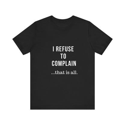 I Refuse to Complain Tshirt | Christian Apparel | KFP Marketplae