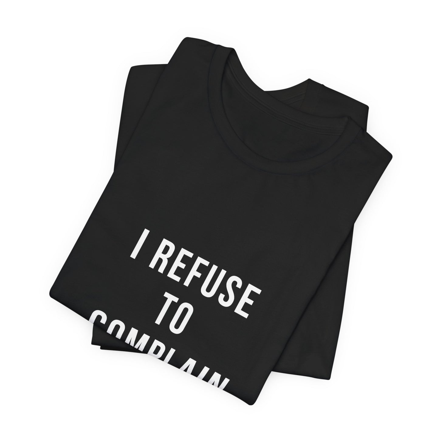 I Refuse to Complain Tshirt | Christian Apparel | KFP Marketplae