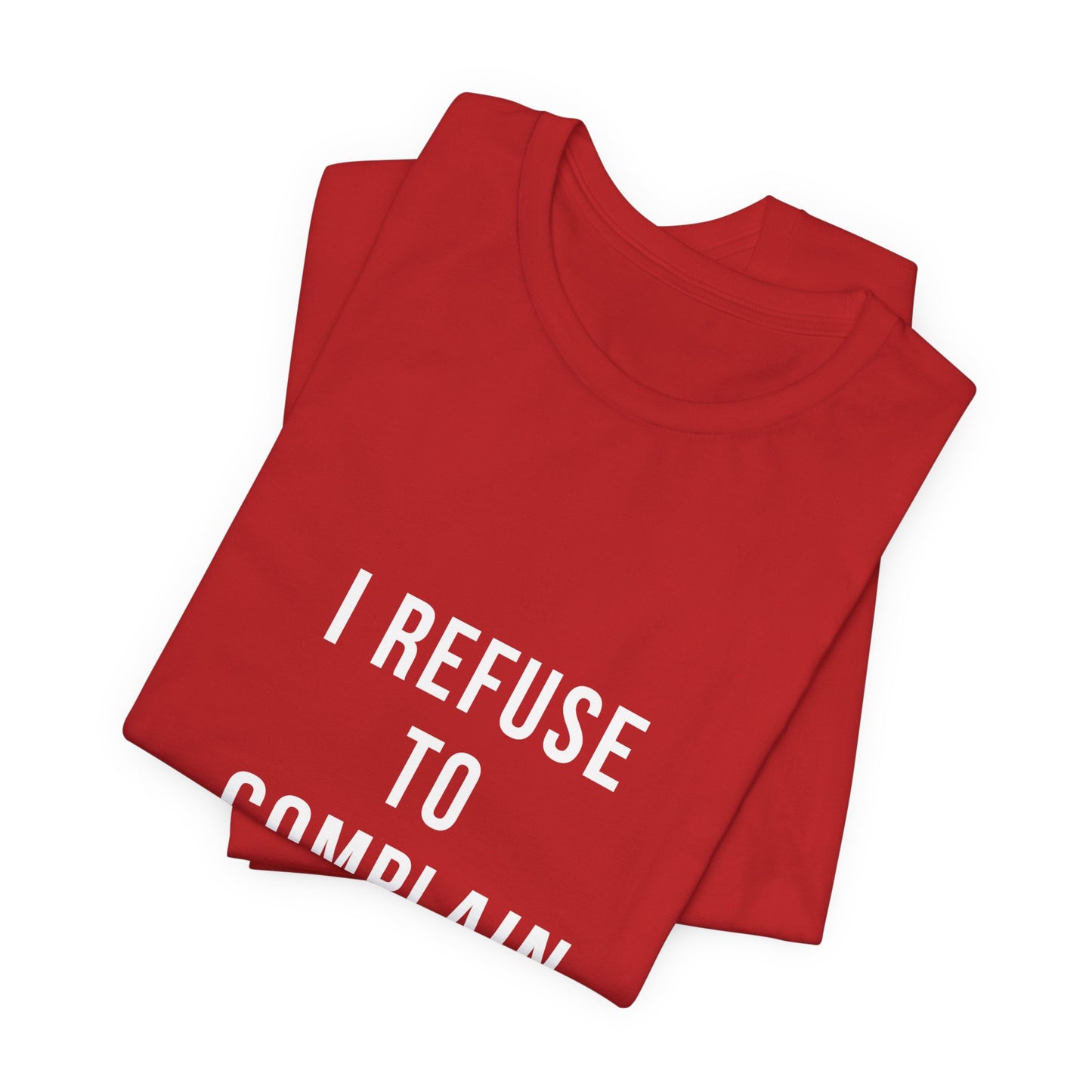 I Refuse to Complain Tshirt | Christian Apparel | KFP Marketplae