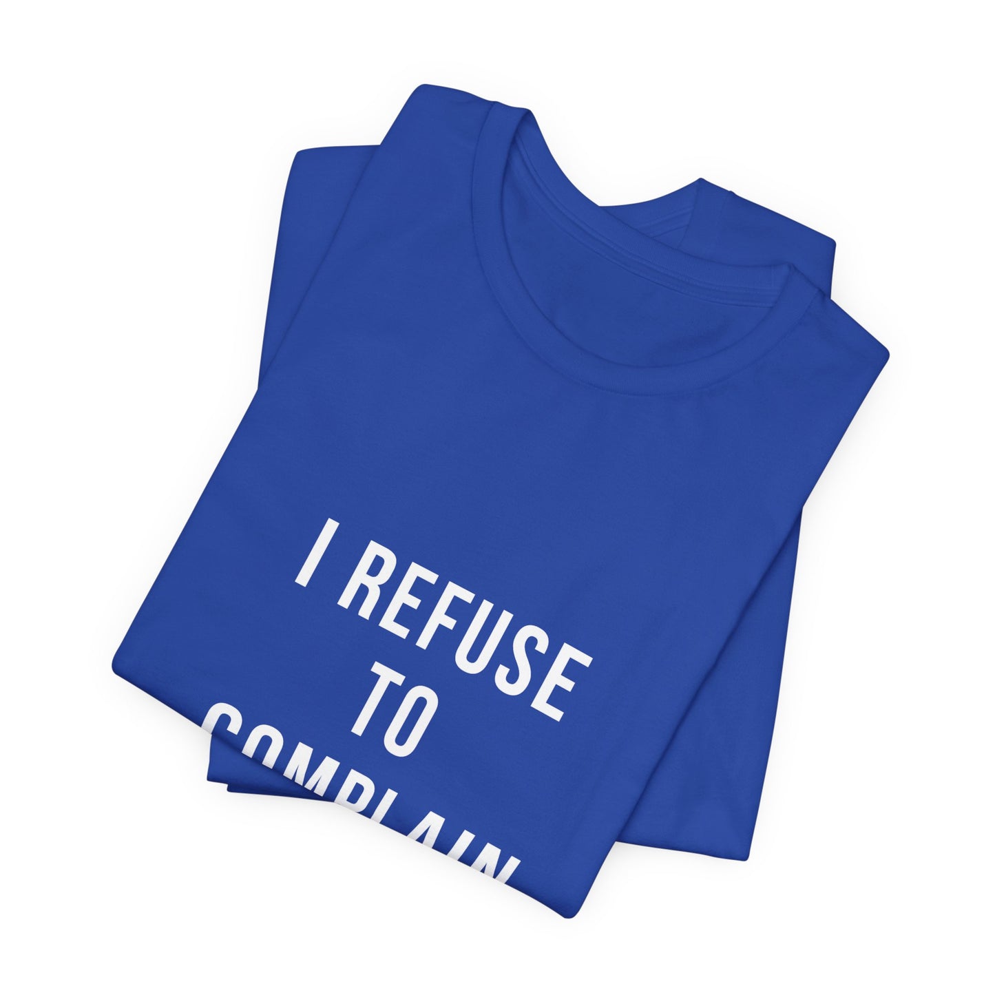 I Refuse to Complain Tshirt | Christian Apparel | KFP Marketplae