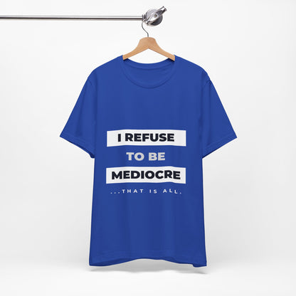 I Refuse to Be Mediocre | Christian Apparel | KFP Marketplace