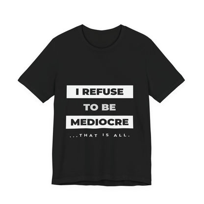 I Refuse to Be Mediocre | Christian Apparel | KFP Marketplace