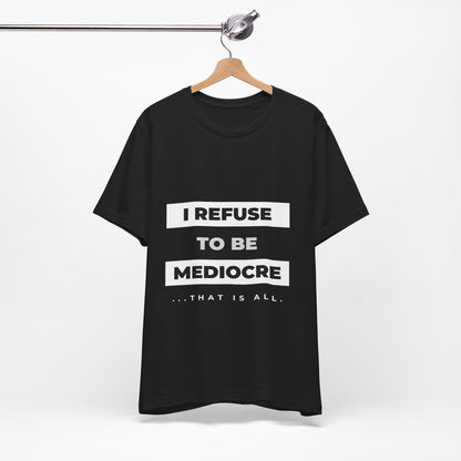 I Refuse to Be Mediocre | Christian Apparel | KFP Marketplace