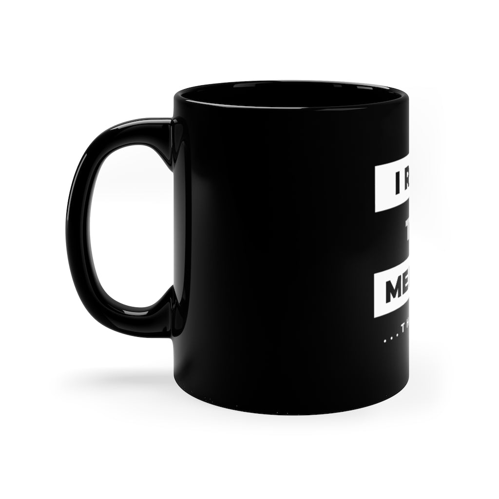 I Refuse to be Mediocre - 11oz Black Mug